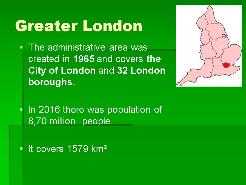 Greater London The administrative area was created in 1965 and covers the City of